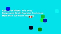 About For Books  The Soup Sisters and Broth Brothers Cookbook: More than 100 Heart-Warming