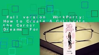 Full version  WorkParty: How to Create & Cultivate the Career of Your Dreams  For Online