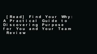 [Read] Find Your Why: A Practical Guide to Discovering Purpose for You and Your Team  Review