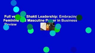 Full version  Shakti Leadership: Embracing Feminine and Masculine Power in Business  Review