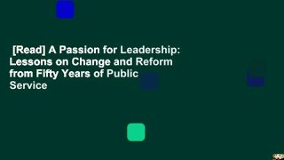 [Read] A Passion for Leadership: Lessons on Change and Reform from Fifty Years of Public Service