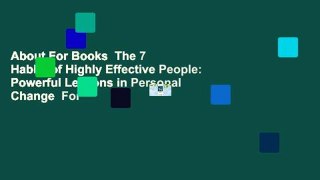 About For Books  The 7 Habits of Highly Effective People: Powerful Lessons in Personal Change  For