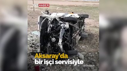 Aksaray'da işçileri taşıyan servis kaza yaptı