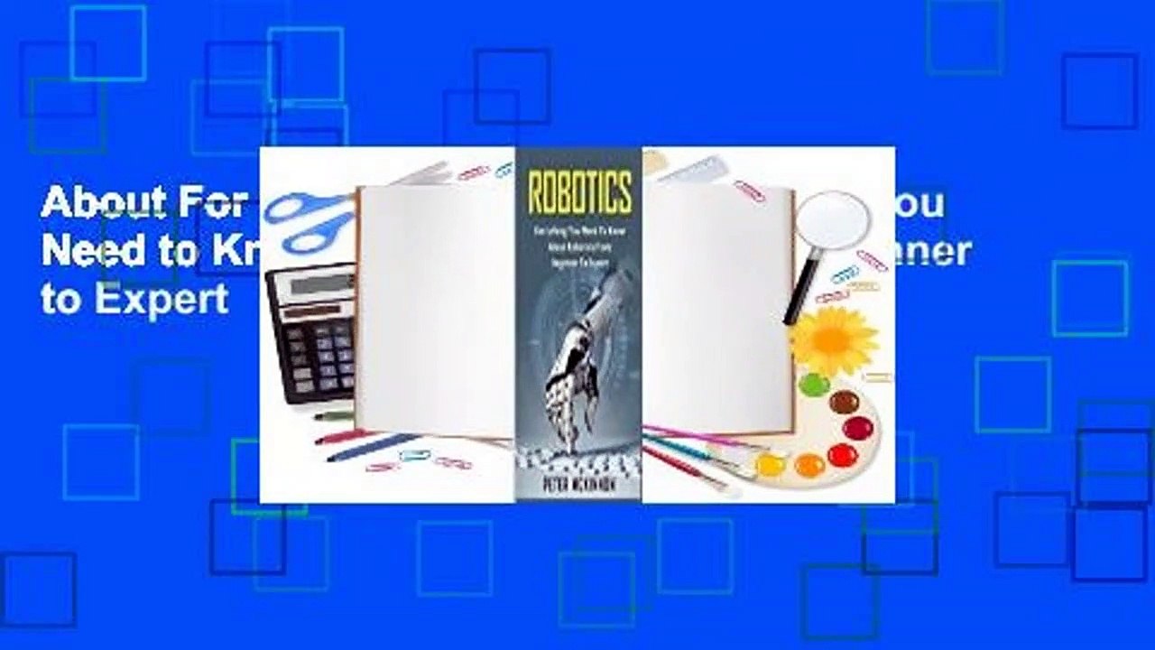 About For Books  Robotics: Everything You Need to Know About Robotics from Beginner to Expert