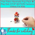 Paw Patrol Marshalls Pup Pack  Play Doh STOP MOTION Cartoons Videos For Kids