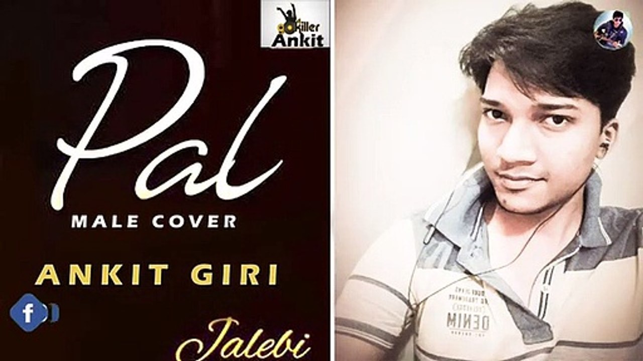 PAL (Cover) By Ankit Giri - Arijit Singh - Jalebi - Javed Mohsin