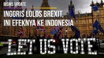 Inggris Lolos Brexit, Ini Efeknya ke Indonesia