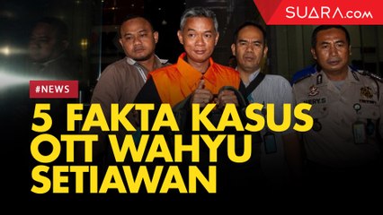 5 Fakta Kasus OTT  Wahyu Setiawan Komisioner KPU