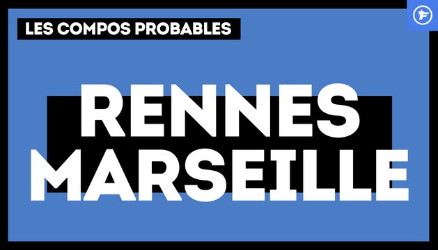 Stade Rennais-OM : les compositions probables