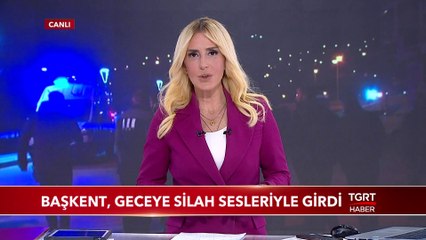Başkent Geceye Silah Sesleri İle Girdi