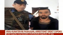 Report TV - Kapet në Laprakë autori i vrasjes së kunatës në Paskuqan