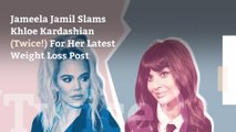 Jameela Jamil Slams Khloe Kardashian (Twice!) For Her Latest Weight Loss Post