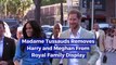 Madame Tussauds Removes Harry and Meghan From Royal Family Display