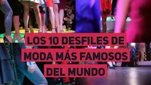 Los 10 desfiles de moda más famosos del mundo