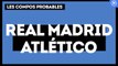 Real Madrid - Atlético de Madrid : les compositions probables