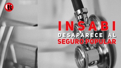 INSABI Desaparece al Seguro Popular