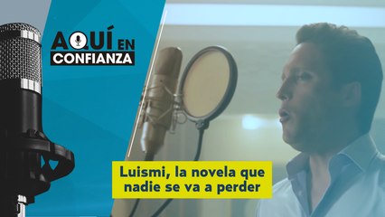 #AquíEnConfianza Luismi, la novela que nadie se quiere perder