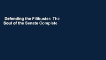 Defending the Filibuster: The Soul of the Senate Complete