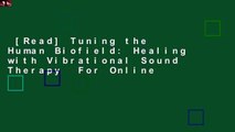 [Read] Tuning the Human Biofield: Healing with Vibrational Sound Therapy  For Online