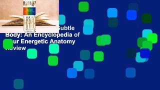 Full version  The Subtle Body: An Encyclopedia of Your Energetic Anatomy  Review