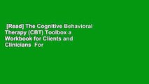 [Read] The Cognitive Behavioral Therapy (CBT) Toolbox a Workbook for Clients and Clinicians  For
