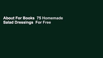 About For Books  75 Homemade Salad Dressings  For Free