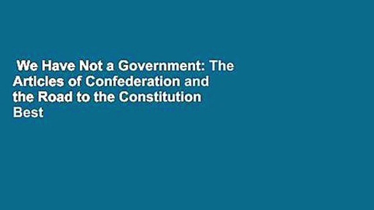 We Have Not a Government: The Articles of Confederation and the Road to the Constitution  Best