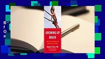 [Read] Growing Up Brave: Expert Strategies for Helping Your Child Overcome Fear, Stress, and