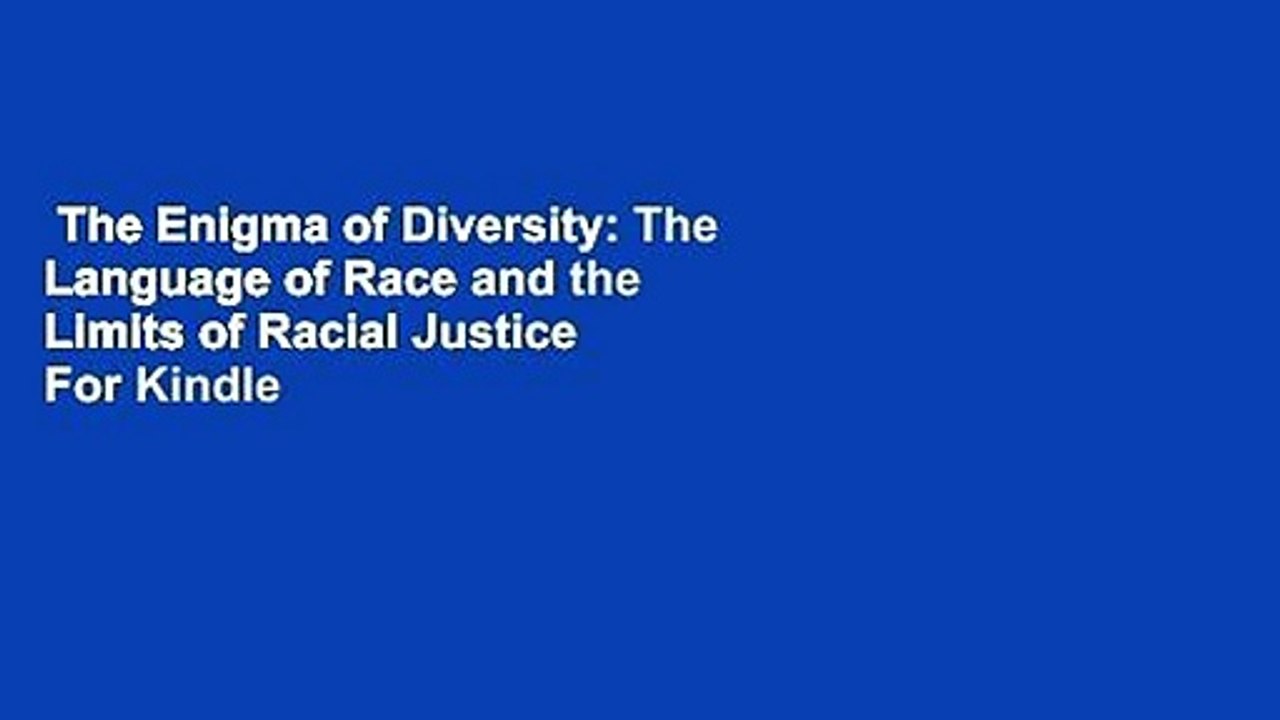 The Enigma of Diversity: The Language of Race and the Limits of Racial Justice  For Kindle