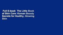 Full E-book  The Little Book of Skin Care: Korean Beauty Secrets for Healthy, Glowing Skin  For