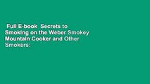 Full E-book  Secrets to Smoking on the Weber Smokey Mountain Cooker and Other Smokers: An