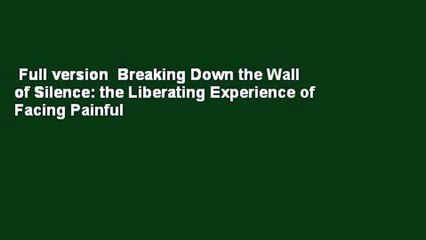 Full version  Breaking Down the Wall of Silence: the Liberating Experience of Facing Painful