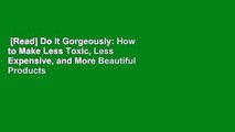 [Read] Do It Gorgeously: How to Make Less Toxic, Less Expensive, and More Beautiful Products
