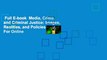 Full E-book  Media, Crime, and Criminal Justice: Images, Realities, and Policies  For Online