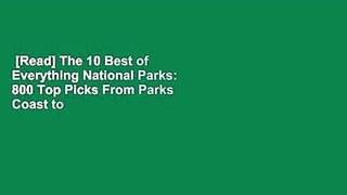 [Read] The 10 Best of Everything National Parks: 800 Top Picks From Parks Coast to Coast  For