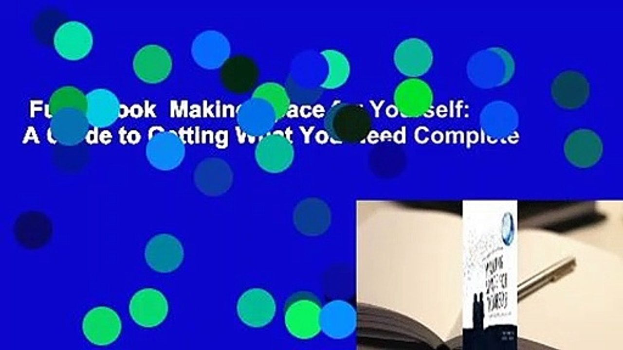 Full E-book  Making Space for Yourself: A Guide to Getting What You Need Complete