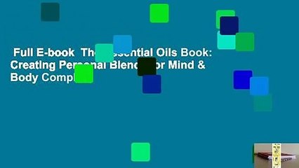 Full E-book  The Essential Oils Book: Creating Personal Blends for Mind & Body Complete