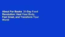About For Books  31-Day Food Revolution: Heal Your Body, Feel Great, and Transform Your World