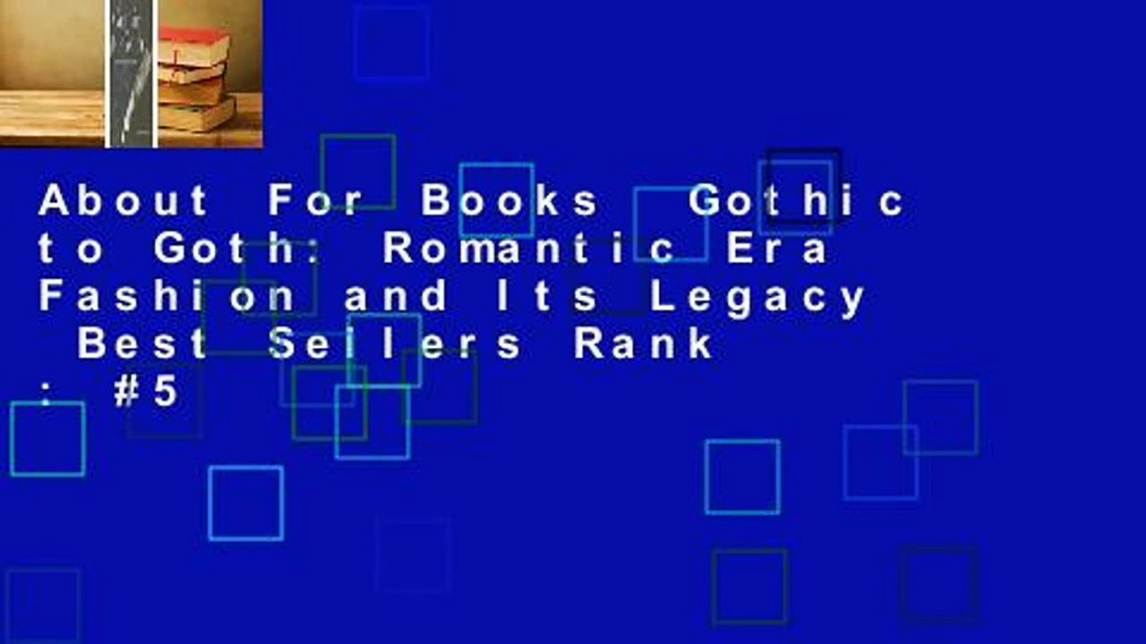 About For Books  Gothic to Goth: Romantic Era Fashion and Its Legacy  Best Sellers Rank : #5