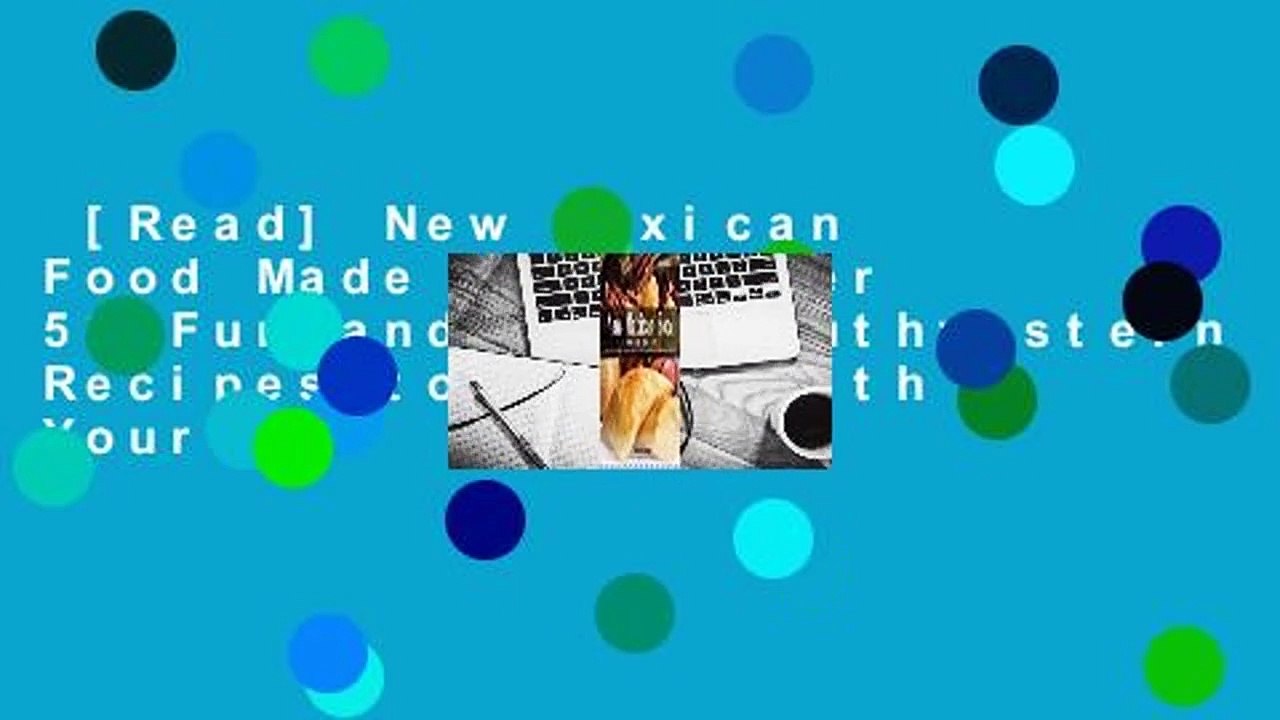 [Read] New Mexican Food Made Easy: Over 50 Fun and Easy Southwestern Recipes to Share with Your