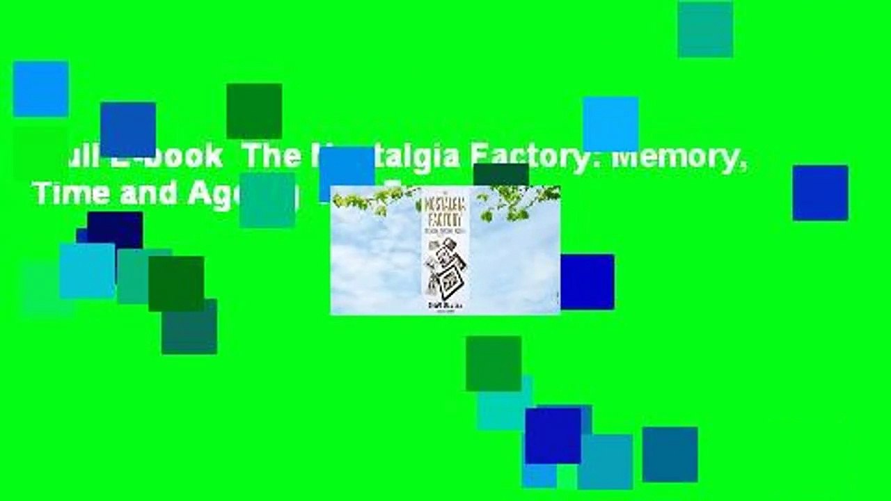 Full E-book  The Nostalgia Factory: Memory, Time and Ageing  For Free