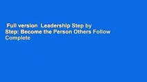 Full version  Leadership Step by Step: Become the Person Others Follow Complete