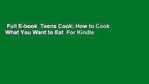 Full E-book  Teens Cook: How to Cook What You Want to Eat  For Kindle