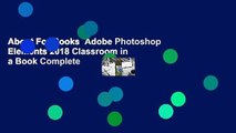 About For Books  Adobe Photoshop Elements 2018 Classroom in a Book Complete