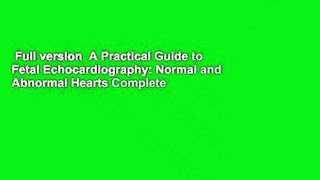 Full version  A Practical Guide to Fetal Echocardiography: Normal and Abnormal Hearts Complete