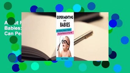 About For Books  Experimenting with Babies: 50 Amazing Science Projects You Can Perform on Your