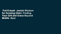 Full E-book  Jewish Wisdom for Growing Older: Finding Your Grit and Grace Beyond Midlife  Best