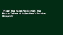 [Read] The Italian Gentleman: The Master Tailors of Italian Men's Fashion Complete