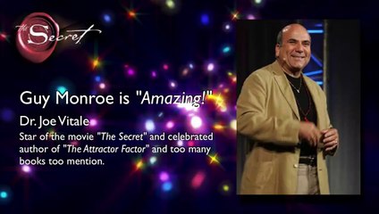 Dr. Joe Vitale Star of the movie : The Secret : Guy Monroe is Great!