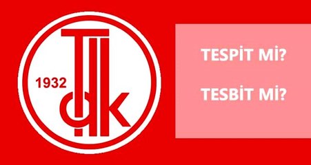 Tespit nasıl yazılır? TDK'ya göre tespit mi, tesbit mi?